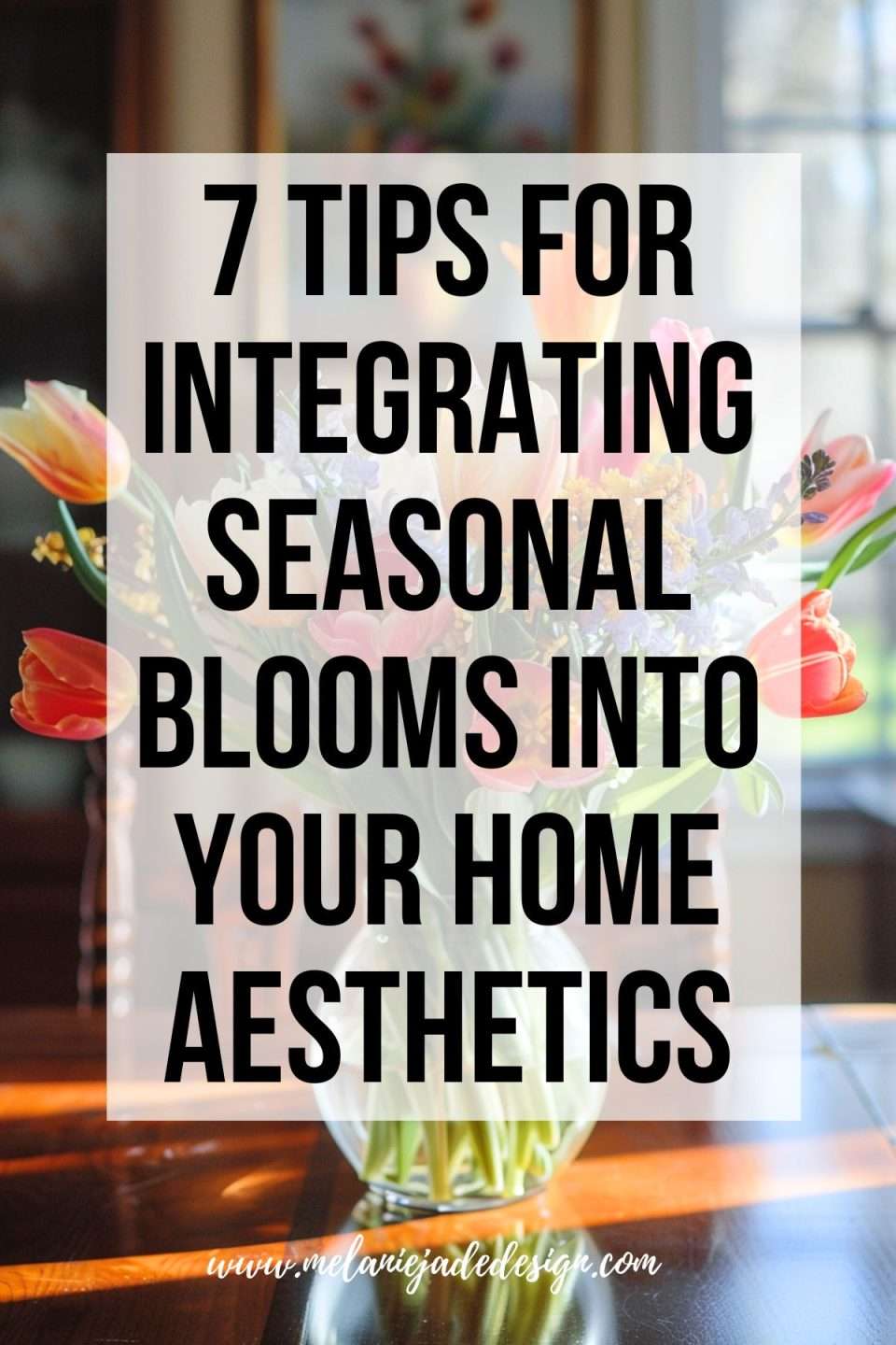 7 Tips for Integrating Seasonal Blooms into Your Home Aesthetics Pinterest pin