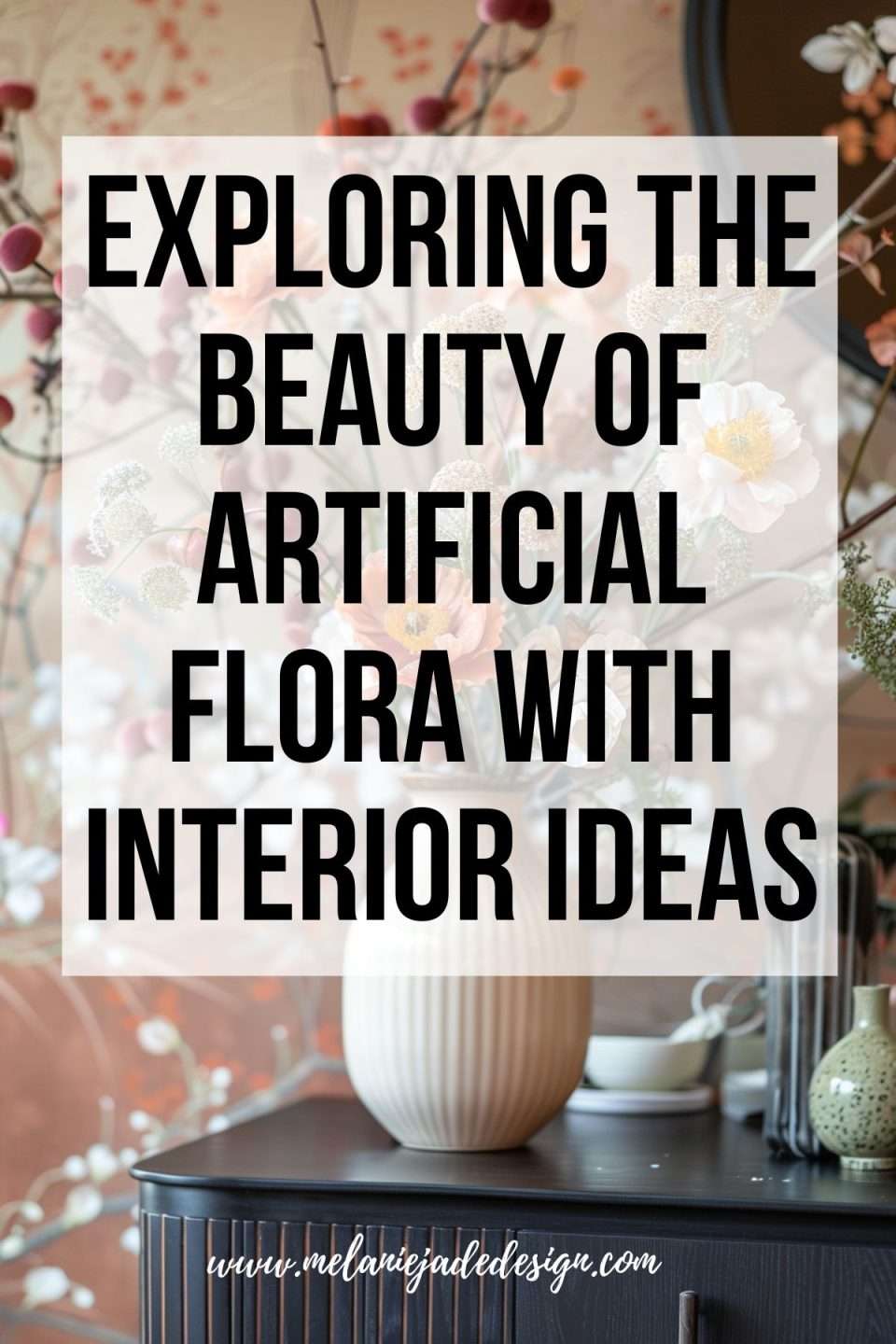 Exploring The Beauty Of Artificial Flora With Interior Ideas Pinterest pin