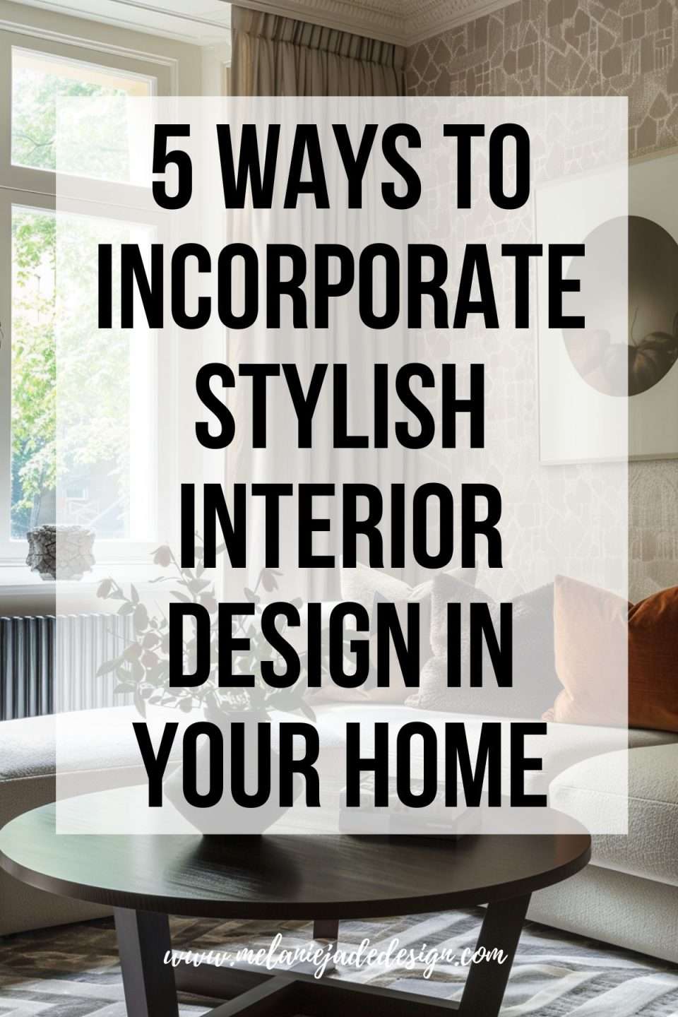 5 Ways to Incorporate Stylish Interior Design in Your Home Pinterest pin