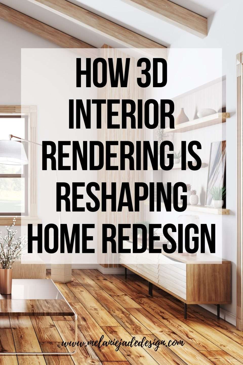 How 3D Interior Rendering is Reshaping Home Redesign - Melanie Jade Design